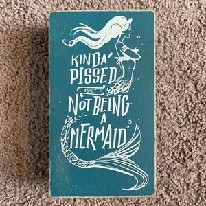 Kinda Pissed About Not Being a Mermaid - Sign